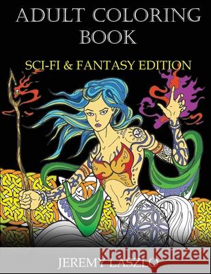 Adult Coloring Book: Sci-Fi and Fantasy Edition Jeremy Laszlo 9781532905070 Createspace Independent Publishing Platform - książka