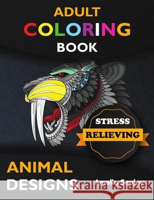 Adult Coloring Book Stress Relieving Animal Designs: Awesome Animal Coloring Book, Adult Coloring Book Stress Relieving Animal Designs, Relax and Crea Amelia Sealey 9785277089446 Amelia Sealey - książka