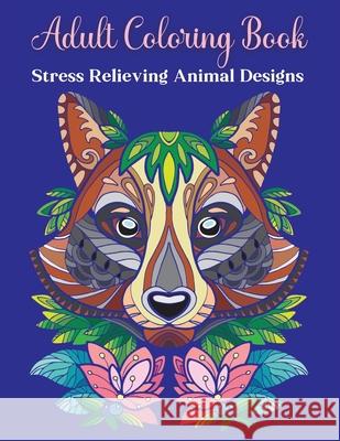 Adult Coloring Book, Stress Relieving Animal Designs: Coloring Books for Adults Relaxation-Adult Inspirational Coloring Book-Animal Mandala Coloring B Sven Humbot 9786209253690 Sven Humbot - książka