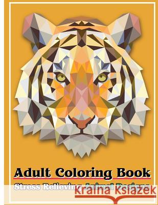 Adult Coloring Book: Stress Relieving Animal Designs: Stress Relief Coloring Book Animal Coloring Designs Freedom Bird Design 9781546425298 Createspace Independent Publishing Platform - książka