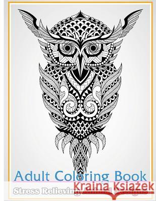 Adult Coloring Book: Stress Relieving Animal Designs: Stress Relief Coloring Book Animals Coloring Designs Freedom Bird Design 9781546490401 Createspace Independent Publishing Platform - książka