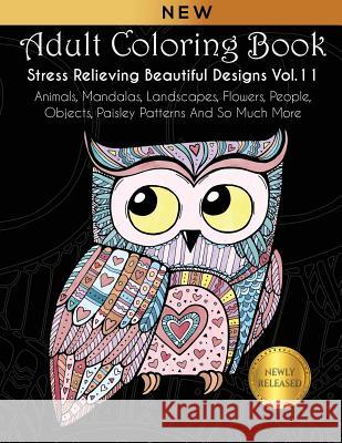 Adult Coloring Book: Stress Relieving Beautiful Designs (Vol. 11): Animals, Mandalas, Landscapes, Flowers, People, Objects, Paisley Pattern Joanna Kara 9781792963148 Independently Published - książka