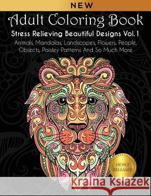 Adult Coloring Book: Stress Relieving Beautiful Designs (Vol. 1): Animals, Mandalas, Landscapes, Flowers, People, Objects, Paisley Patterns Joanna Kara 9781797034553 Independently Published - książka