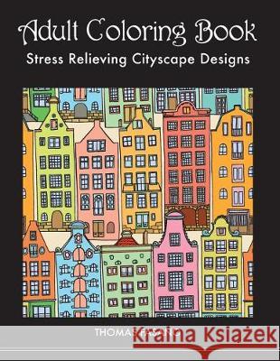 Adult Coloring Book: Stress Relieving Cityscape Designs Thomas Fasano 9780989008082 Coyote Canyon Press - książka