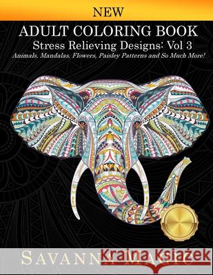 Adult Coloring Book: Stress Relieving Designs Animals, Mandalas, Flowers, Paisley Patterns And So Much More! Savanna Magic 9789383963164 Savanna Magic - książka