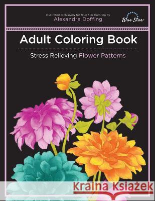 Adult Coloring Book: Stress Relieving Flower Patterns Blue Star Coloring                       Alexandra Doffing 9781941325629 Blue Star Coloring - książka