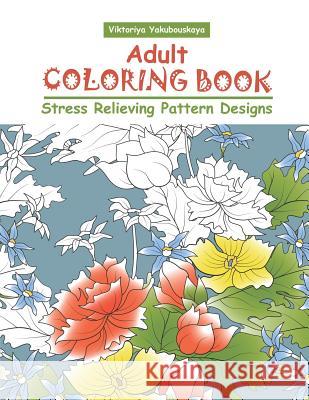 Adult Coloring Book: Stress Relieving Pattern Designs Viktoriya Yakubouskaya 9781791721046 Independently Published - książka