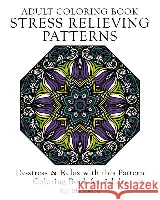 Adult Coloring Book Stress Relieving Patterns: De-stress & Relax with this Pattern Coloring Book for Adults Blackwood, Mia 9781519167675 Createspace - książka