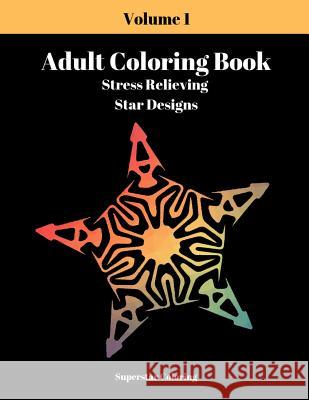 Adult Coloring Book: Stress Relieving Star Designs: Volume 1 Superstar Coloring 9781090648440 Independently Published - książka