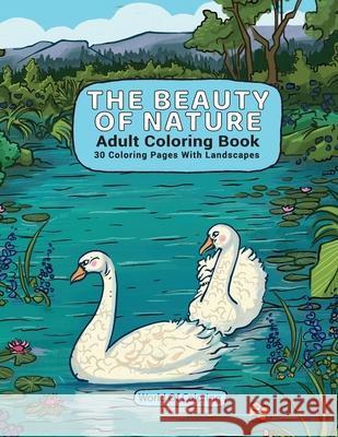 Adult Coloring Book: The Beauty Of Nature, 30 Coloring Pages With Landscapes World of Coloring 9788396075208 World of Coloring - książka