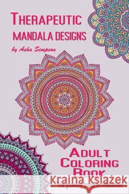 Adult Coloring Book: Therapeutic Mandala Designs Asha Simpson 9781515275862 Createspace - książka