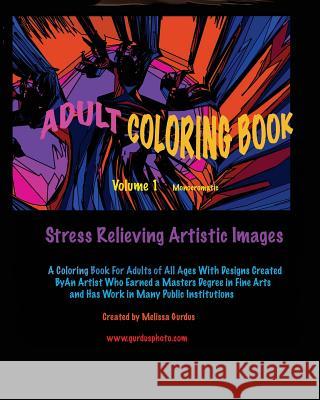 Adult Coloring Book Volume 1 monochromatic: Stress Relieving Artistic Images Gurdus, Melissa 9781545083857 Createspace Independent Publishing Platform - książka