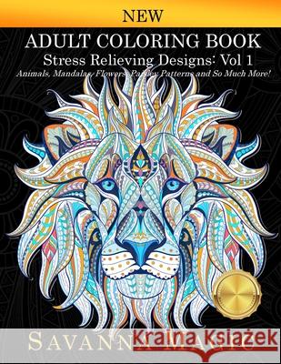 Adult Coloring Book (Volume 1): Stress Relieving Designs Animals, Mandalas, Flowers, Paisley Patterns And So Much More! Savanna Magic 9789383963133 Savanna Magic - książka