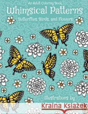 Adult Coloring Book: Whimsical Patterns: Butterflies, Birds, and Flowers Francis Keene Janelle Dimmett 9781530443666 Createspace Independent Publishing Platform - książka