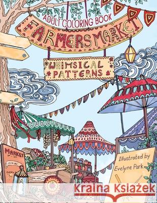 Adult Coloring Book: Whimsical Patterns: Farmers Market Francis Keene Evelyne Park 9781537423661 Createspace Independent Publishing Platform - książka