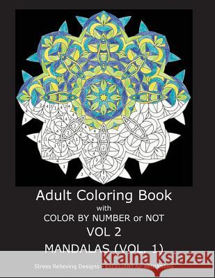 Adult Coloring Book with Color by Number or Not: Mandalas, Volume 1 C. R. Gilbert 9781532794506 Createspace Independent Publishing Platform - książka