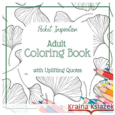 Adult Coloring Book With Uplifting Quotes: Pocket Inspiration Yuliia Pozniak 9783910650046 Yuliia Pozniak - książka