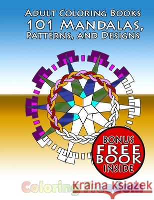 Adult Coloring Books: 101 Mandalas, Patterns, and Designs Coloring Freedom 9781530355037 Createspace Independent Publishing Platform - książka