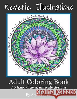 Adult Coloring Books: 30 Hand drawn intricate designs Reverie Illustrations Adult Coloring Books Amber Scott 9781530749232 Createspace Independent Publishing Platform - książka