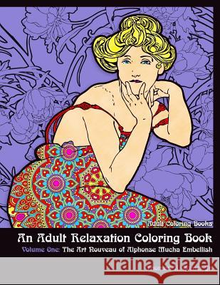 Adult Coloring Books: : An Adult Relaxation Coloring Book - Volume One: The Art Nouveau of Alphonse Mucha Embellish Thomas R. Home 9781979924276 Createspace Independent Publishing Platform - książka