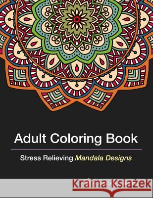 Adult Coloring Books: A Coloring Book for Adults Featuring Stress Relieving Mandalas Adult Coloring Boo Adult Coloring Books Bes 9781517089047 Createspace - książka