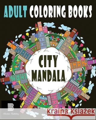 Adult coloring books: City: Mandalas for Stress relief Coloring Books, Mandala 9781548127169 Createspace Independent Publishing Platform - książka