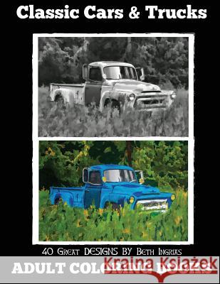 Adult Coloring Books: Classic Cars & Trucks Beth Ingrias 9781518781865 Createspace - książka