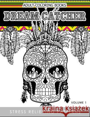 Adult Coloring Books Dream Catcher Volume 1: Stress Relief Pattern A beautiful and inspiring colouring book for all ages Dhubert M. Corpus 9781539489283 Createspace Independent Publishing Platform - książka