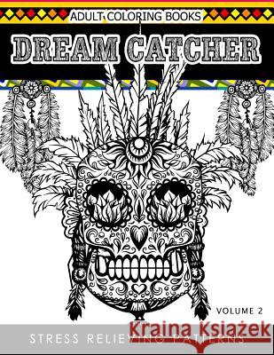 Adult Coloring Books Dream Catcher Volume 2: Stress Relief Pattern A beautiful and inspiring colouring book for all ages Dhubert M. Corpus 9781539489306 Createspace Independent Publishing Platform - książka