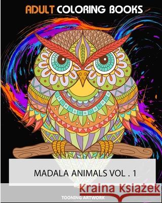Adult Coloring Books (Mandala Animals Vol.1): Do you love to color? Do you love animals? How about animals that look like mandalas? Then you need Mand Tooning Artwork 9781544188195 Createspace Independent Publishing Platform - książka