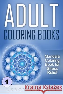 Adult Coloring Books: Mandala Coloring Book for Stress Relief Leroy Vincent 9781607969884 Revival Waves of Glory Ministries - książka