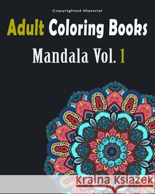Adult Coloring Books: Mandala Designs and Stress Relieving Patterns: Mandala For Adult Relaxation And Stress, Mandala Designs 9781545214978 Createspace Independent Publishing Platform - książka