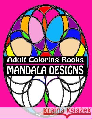 Adult Coloring Books Mandala Designs: Over 40 Detailed Stress Busting Patterns For Grown Ups 4. You, Coloring Books 9781511996778 Createspace - książka