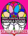 Adult Coloring Books Mandala Designs: Over 40 Detailed Stress Busting Patterns For Grown Ups 4. You, Coloring Books 9781511996778 Createspace