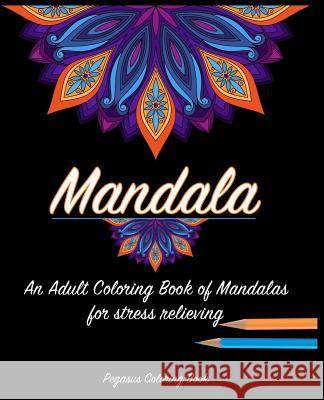 Adult Coloring Books: Mandala for a stress relieving experience Book, Pegasus Coloring 9781537765426 Createspace Independent Publishing Platform - książka