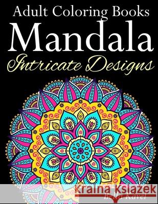 Adult Coloring Books Mandala Intricate Designs: Fast-Track Stress-Relief and Relaxation with Anti-Stress Mandala Coloring Book: Includes Mandala Flora Bella Kavel 9781719533737 Createspace Independent Publishing Platform - książka