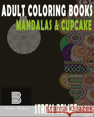 Adult coloring books: Mandalas & Cupcake: Mandalas & Cupcake for Stress relief Coloring Books, Mandala 9781548088262 Createspace Independent Publishing Platform - książka