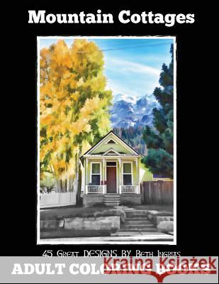 Adult Coloring Books: Mountain Cottages Beth Ingrias 9781518827785 Createspace - książka
