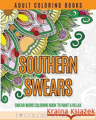 Adult Coloring Books: Southern Swears: Swear Word Coloring Book to Rant & Relax I. Love Colorin Adult Colorin 9781532995309 Createspace Independent Publishing Platform - książka