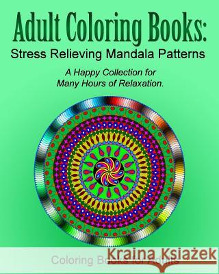 Adult Coloring Books: Stress Relieving Mandala Patterns Coloring Books for Adults 9781519499141 Createspace Independent Publishing Platform - książka