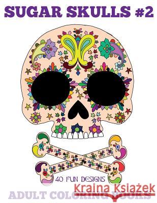 Adult Coloring Books: Sugar Skulls, Volume 2 Beth Ingrias 9781514740712 Createspace - książka