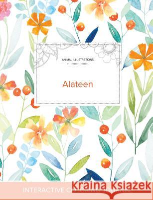 Adult Coloring Journal: Alateen (Animal Illustrations, Springtime Floral) Courtney Wegner 9781360904412 Adult Coloring Journal Press - książka