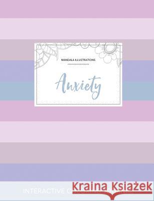Adult Coloring Journal: Anxiety (Mandala Illustrations, Pastel Stripes) Courtney Wegner 9781357616151 Adult Coloring Journal Press - książka