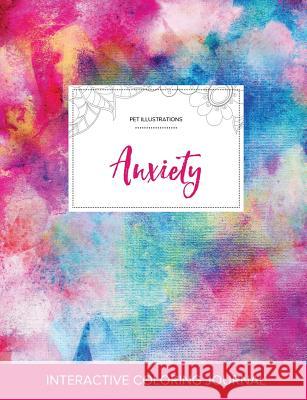 Adult Coloring Journal: Anxiety (Pet Illustrations, Rainbow Canvas) Courtney Wegner 9781357616472 Adult Coloring Journal Press - książka