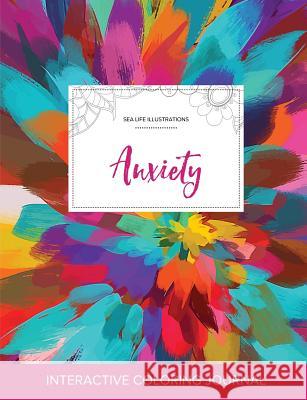 Adult Coloring Journal: Anxiety (Sea Life Illustrations, Color Burst) Courtney Wegner 9781357618520 Adult Coloring Journal Press - książka