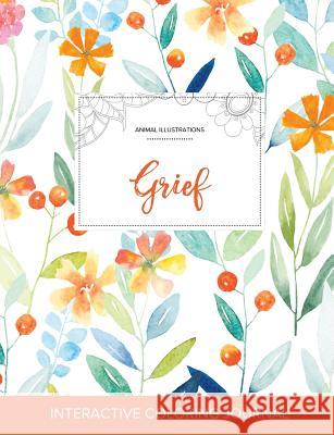 Adult Coloring Journal: Grief (Animal Illustrations, Springtime Floral) Courtney Wegner   9781359811578 Adult Coloring Journal Press - książka