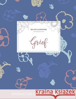 Adult Coloring Journal: Grief (Sea Life Illustrations, Simple Flowers) Courtney Wegner   9781359812667 Adult Coloring Journal Press - książka
