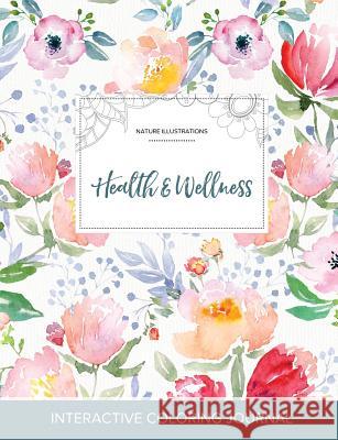 Adult Coloring Journal: Health & Wellness (Nature Illustrations, La Fleur) Courtney Wegner 9781359792600 Adult Coloring Journal Press - książka