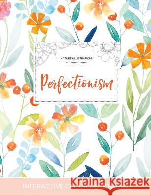 Adult Coloring Journal: Perfectionism (Nature Illustrations, Springtime Floral) Courtney Wegner   9781359805324 Adult Coloring Journal Press - książka