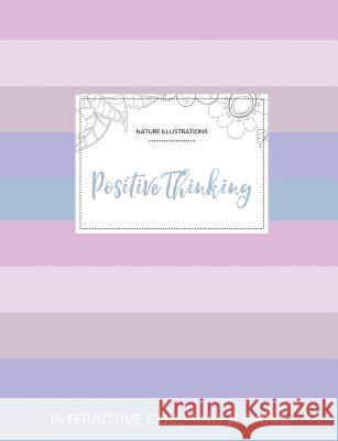 Adult Coloring Journal: Positive Thinking (Nature Illustrations, Pastel Stripes) Courtney Wegner 9781359788283 Adult Coloring Journal Press - książka